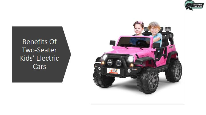 Benefits Of Two Seater Kids Electric Cars Titan Toys