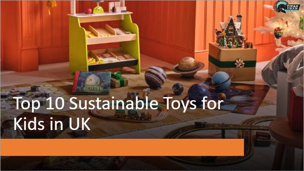Top 10 Sustainable Toys for Kids in UK